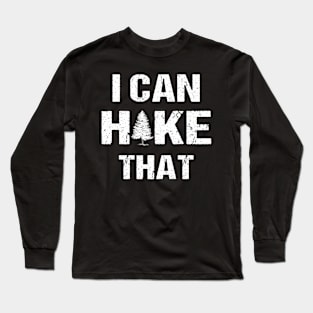 I can Hike that! Long Sleeve T-Shirt